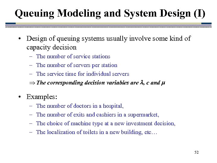 Queuing Modeling and System Design (I) • Design of queuing systems usually involve some