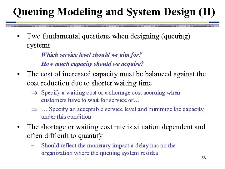 Queuing Modeling and System Design (II) • Two fundamental questions when designing (queuing) systems