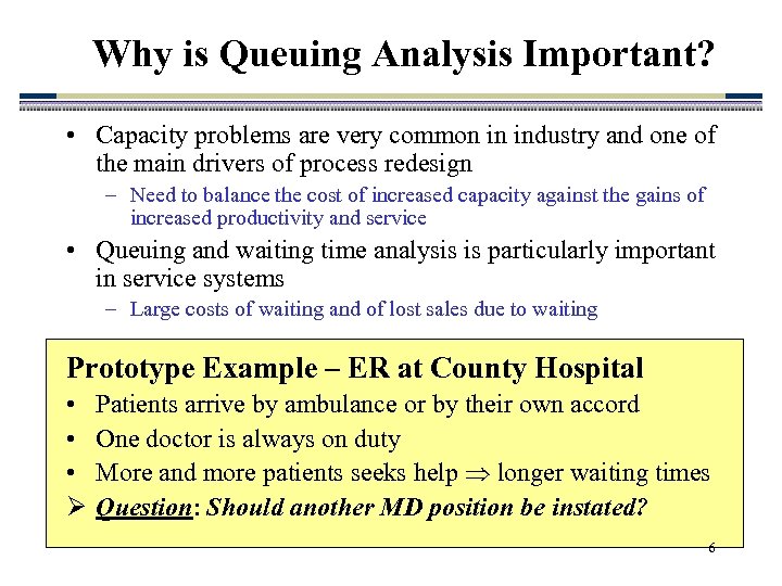 Why is Queuing Analysis Important? • Capacity problems are very common in industry and