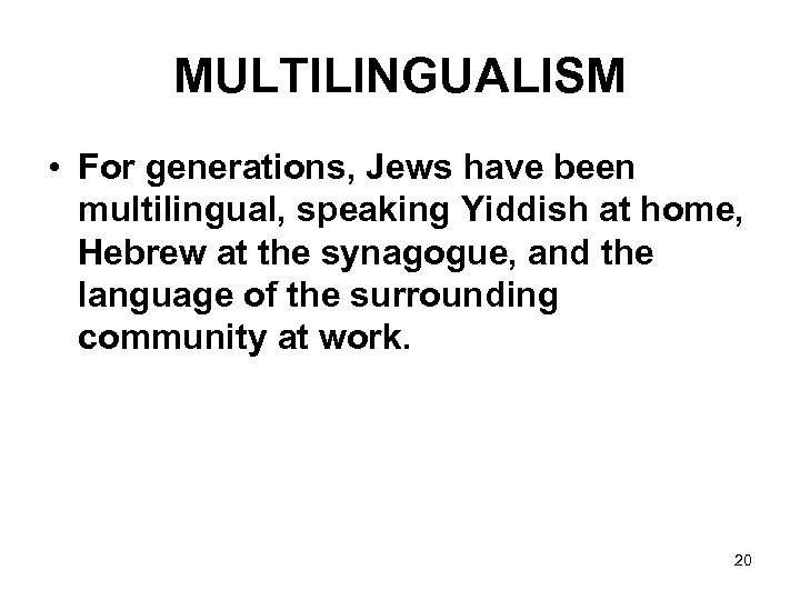 MULTILINGUALISM • For generations, Jews have been multilingual, speaking Yiddish at home, Hebrew at