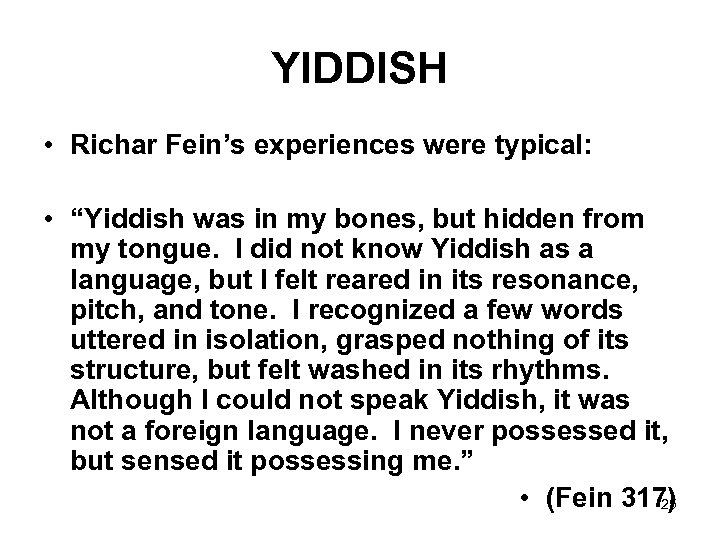 YIDDISH • Richar Fein’s experiences were typical: • “Yiddish was in my bones, but