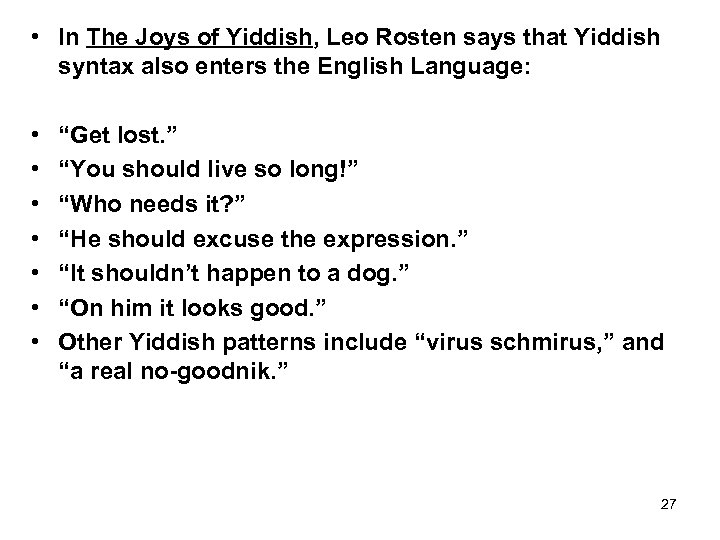  • In The Joys of Yiddish, Leo Rosten says that Yiddish syntax also