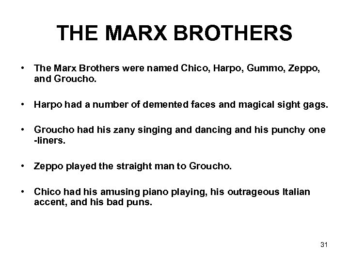 THE MARX BROTHERS • The Marx Brothers were named Chico, Harpo, Gummo, Zeppo, and