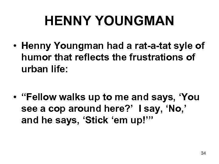 HENNY YOUNGMAN • Henny Youngman had a rat-a-tat syle of humor that reflects the