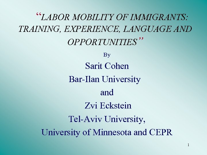 “LABOR MOBILITY OF IMMIGRANTS: TRAINING, EXPERIENCE, LANGUAGE AND OPPORTUNITIES” By Sarit Cohen Bar-Ilan University