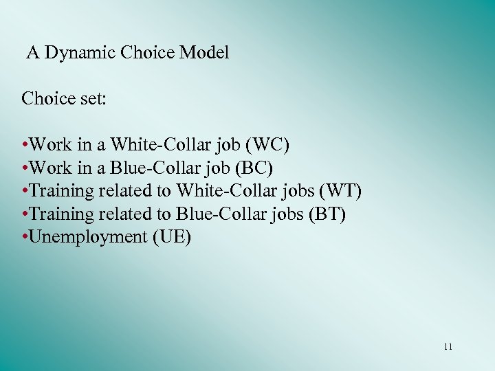 A Dynamic Choice Model Choice set: • Work in a White-Collar job (WC) •