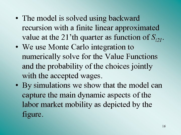  • The model is solved using backward recursion with a finite linear approximated