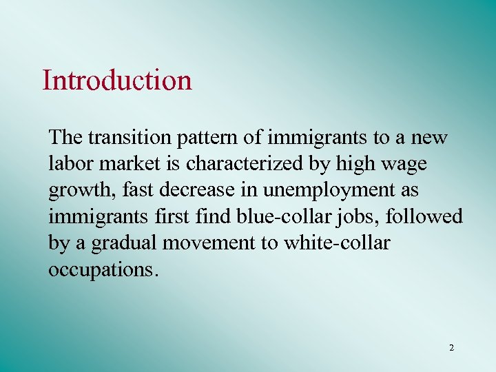 Introduction The transition pattern of immigrants to a new labor market is characterized by