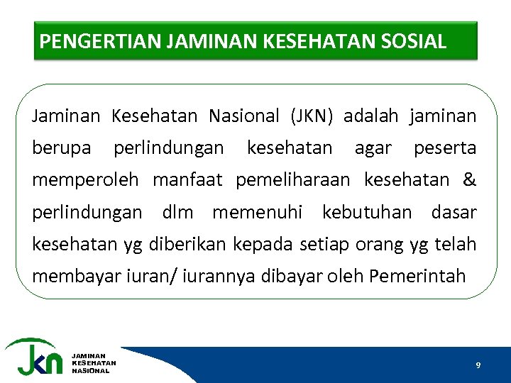 PENGERTIAN JAMINAN KESEHATAN SOSIAL Jaminan Kesehatan Nasional (JKN) adalah jaminan berupa perlindungan kesehatan agar