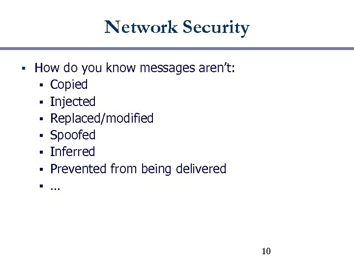 Network Security § How do you know messages aren’t: § Copied § Injected §