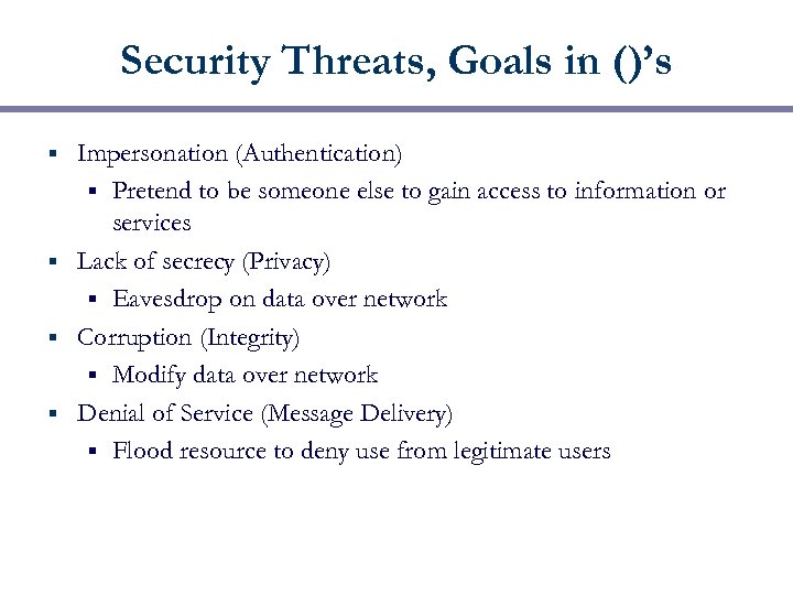 Security Threats, Goals in ()’s Impersonation (Authentication) § Pretend to be someone else to