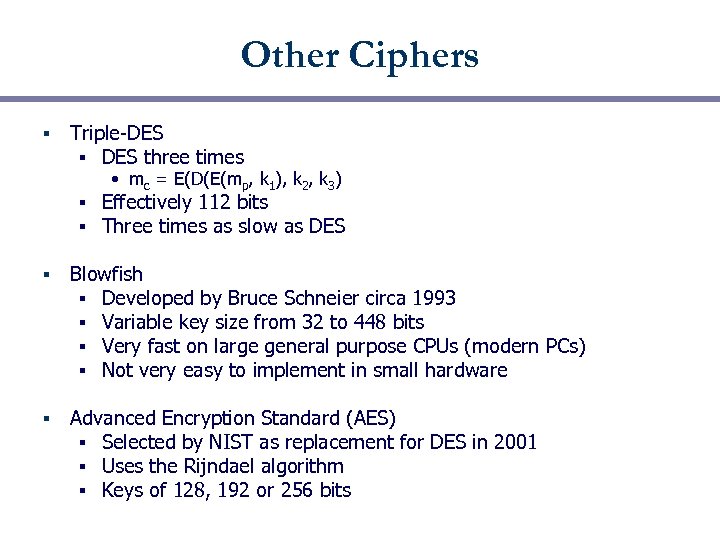 Other Ciphers § Triple-DES § DES three times • mc = E(D(E(mp, k 1),