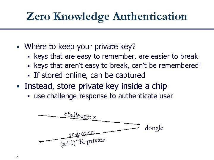 Zero Knowledge Authentication § Where to keep your private key? keys that are easy