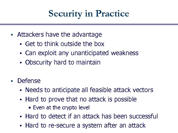 Security in Practice § Attackers have the advantage § Get to think outside the