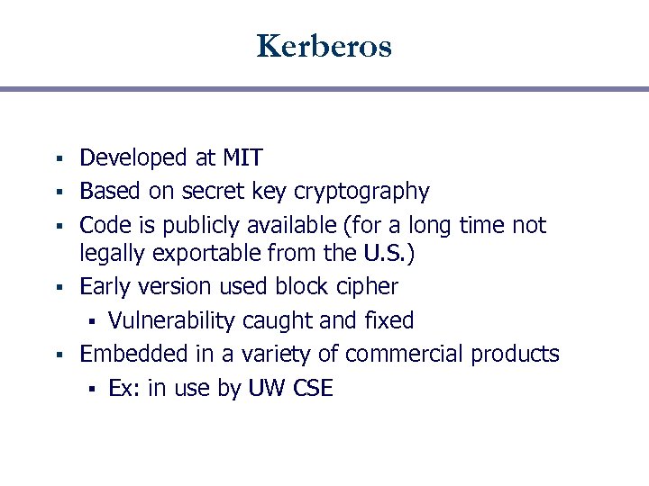 Kerberos § § § Developed at MIT Based on secret key cryptography Code is
