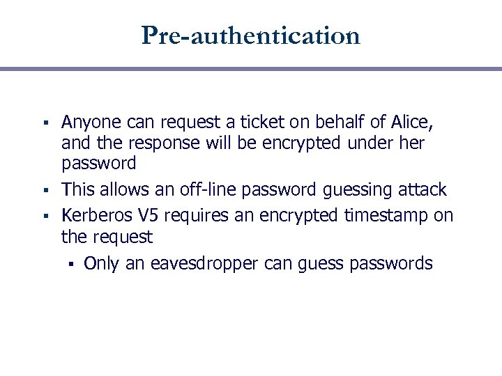 Pre-authentication Anyone can request a ticket on behalf of Alice, and the response will