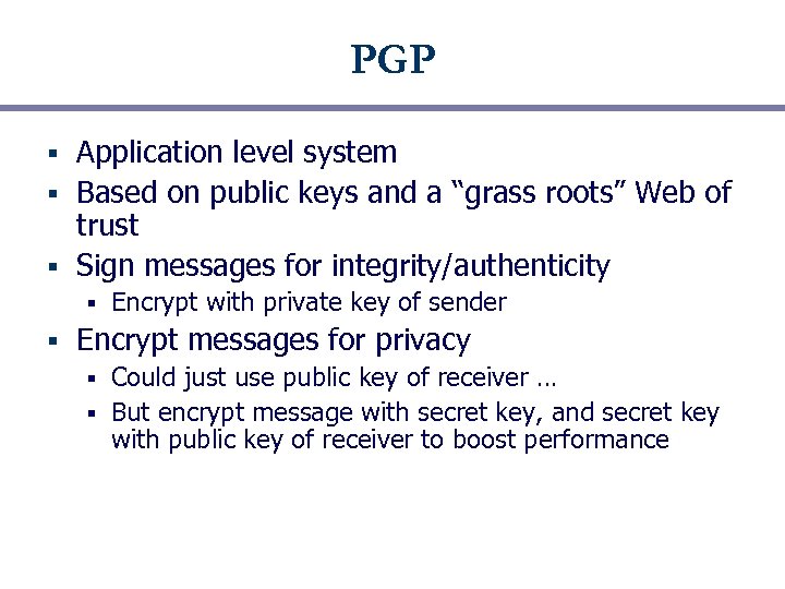 PGP Application level system § Based on public keys and a “grass roots” Web