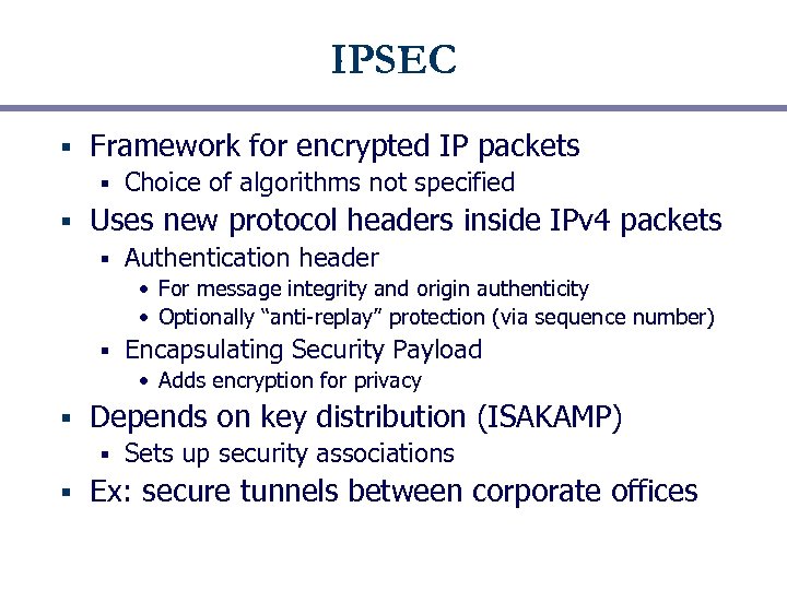IPSEC § Framework for encrypted IP packets § § Choice of algorithms not specified