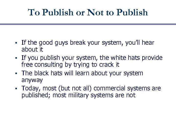 To Publish or Not to Publish If the good guys break your system, you’ll
