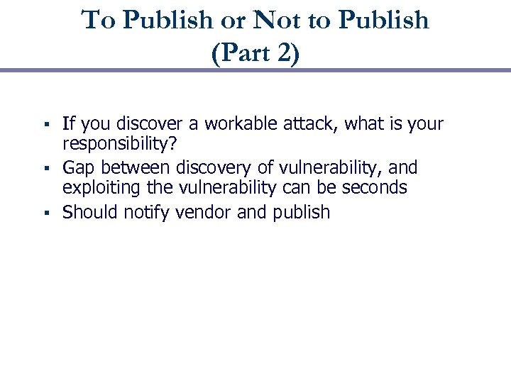 To Publish or Not to Publish (Part 2) If you discover a workable attack,