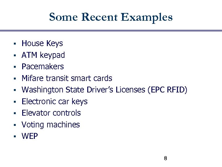 Some Recent Examples § § § § § House Keys ATM keypad Pacemakers Mifare