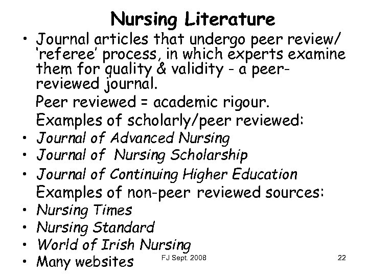 Nursing Literature • Journal articles that undergo peer review/ ‘referee’ process, in which experts