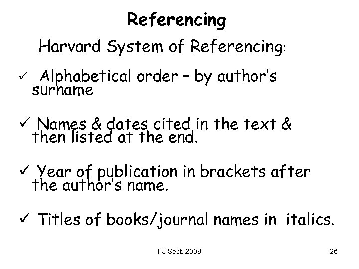 Referencing Harvard System of Referencing: ü Alphabetical order – by author’s surname ü Names