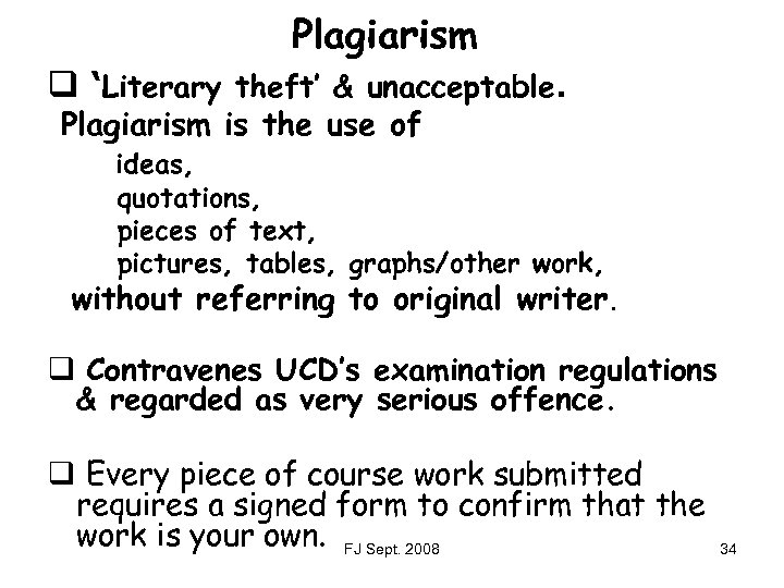 Plagiarism q ‘Literary theft’ & unacceptable. Plagiarism is the use of ideas, quotations, pieces