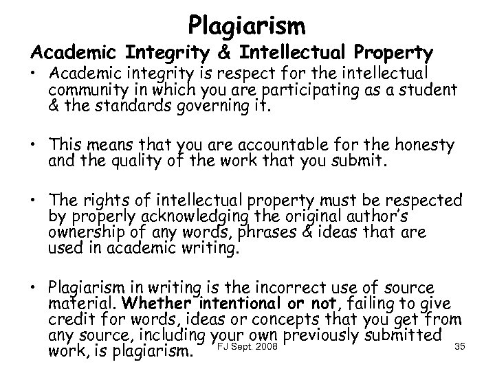 Plagiarism Academic Integrity & Intellectual Property • Academic integrity is respect for the intellectual