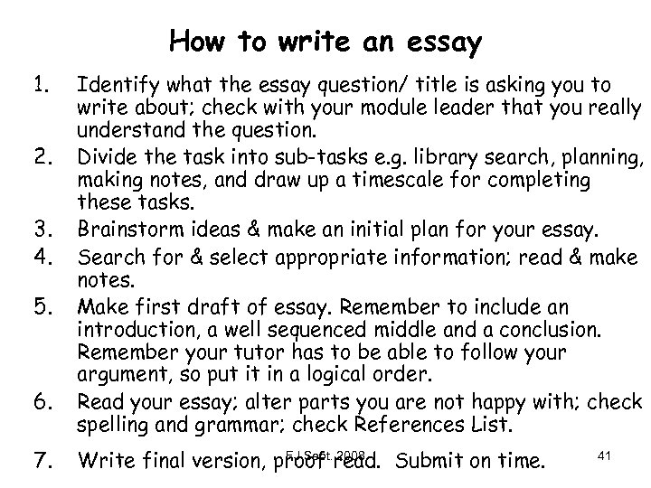 How to write an essay 1. 2. 3. 4. 5. 6. 7. Identify what