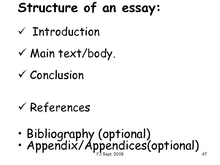 Structure of an essay: ü Introduction ü Main text/body. ü Conclusion ü References •