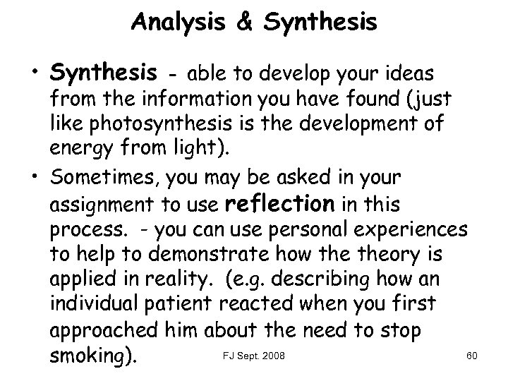 Analysis & Synthesis • Synthesis - able to develop your ideas from the information