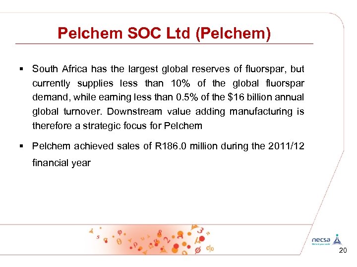 Pelchem SOC Ltd (Pelchem) § South Africa has the largest global reserves of fluorspar,