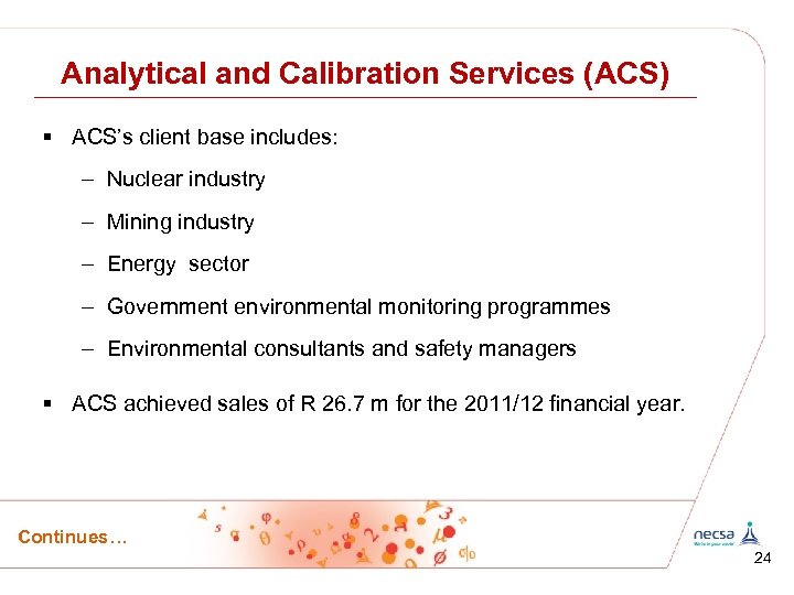 Analytical and Calibration Services (ACS) § ACS’s client base includes: – Nuclear industry –