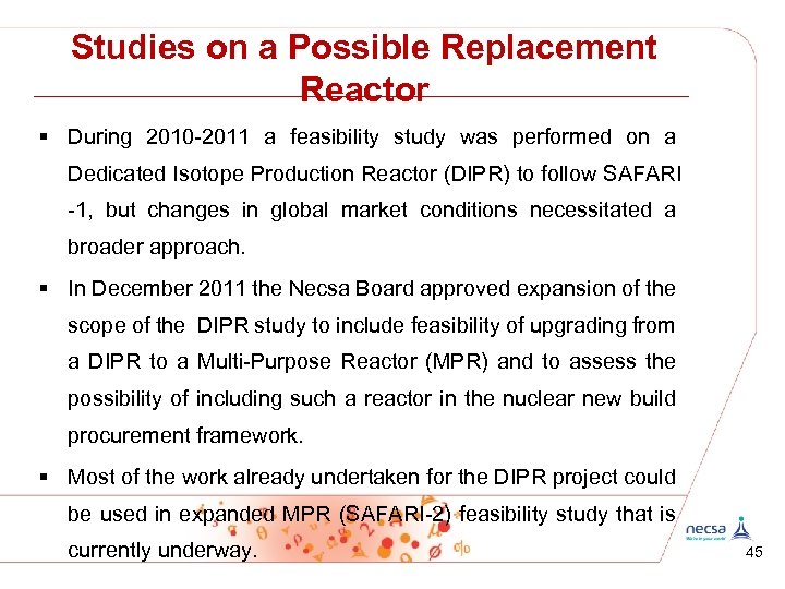 Studies on a Possible Replacement Reactor § During 2010 -2011 a feasibility study was