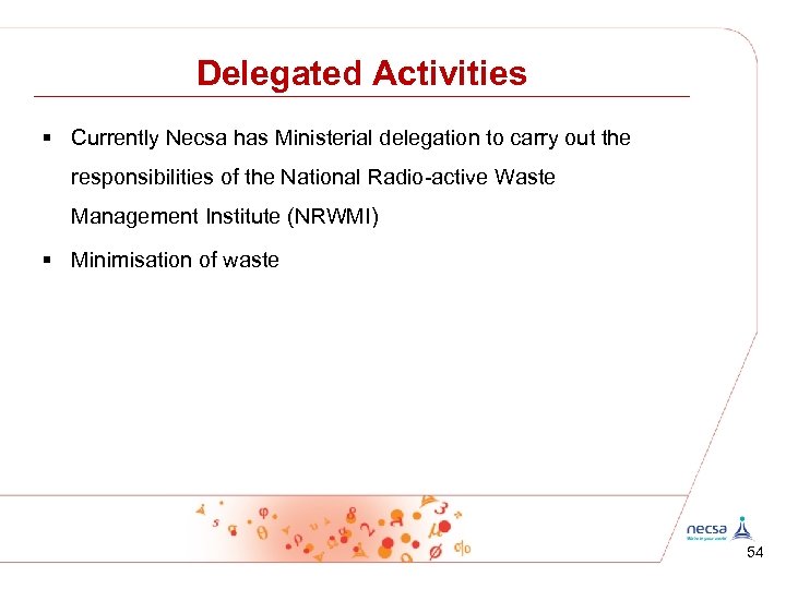 Delegated Activities § Currently Necsa has Ministerial delegation to carry out the responsibilities of