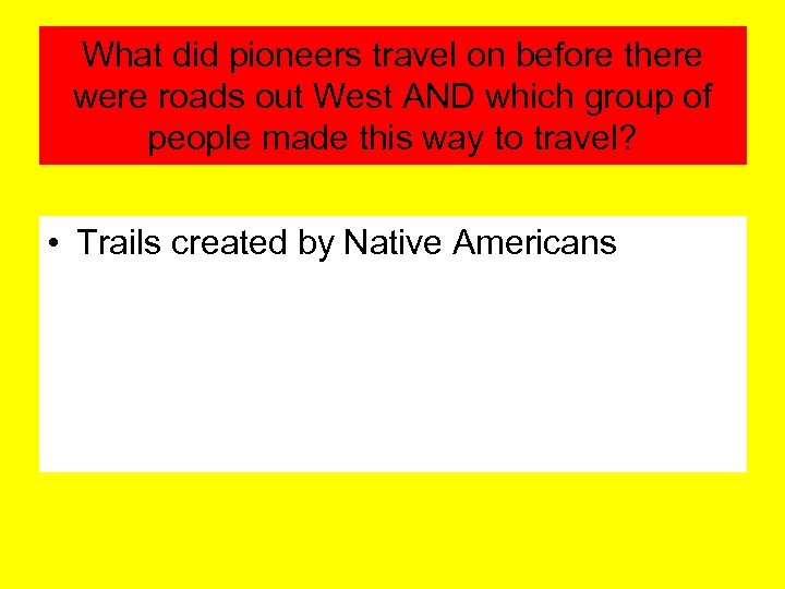 What did pioneers travel on before there were roads out West AND which group