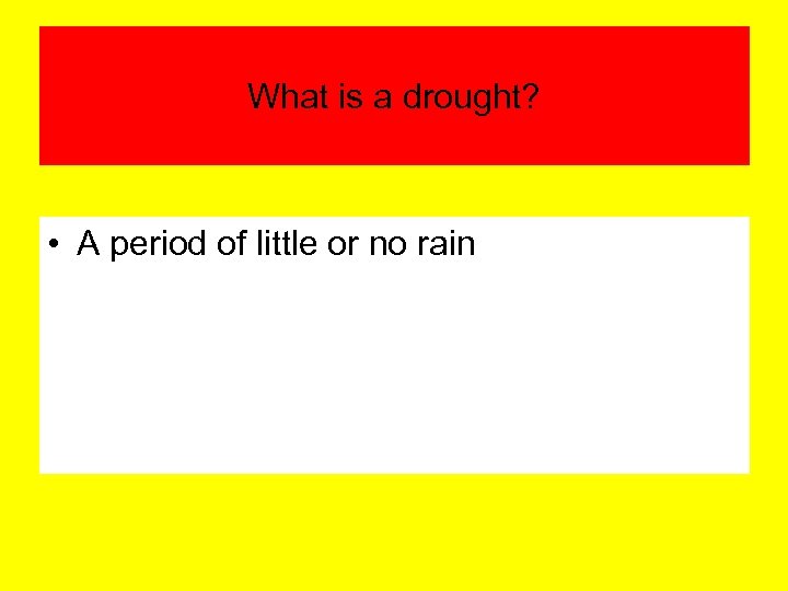 What is a drought? • A period of little or no rain 