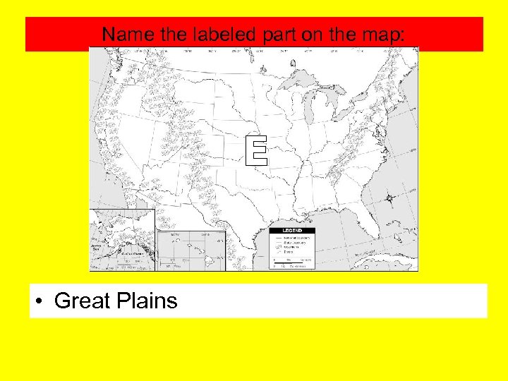 Name the labeled part on the map: • Great Plains 