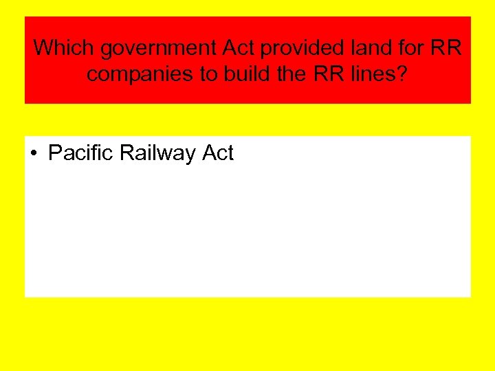 Which government Act provided land for RR companies to build the RR lines? •