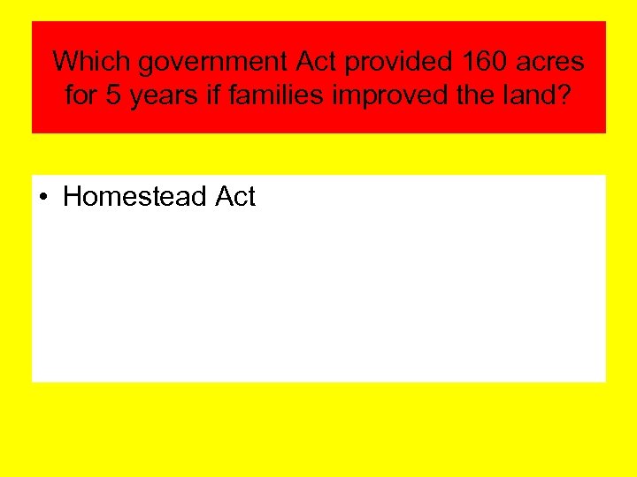 Which government Act provided 160 acres for 5 years if families improved the land?