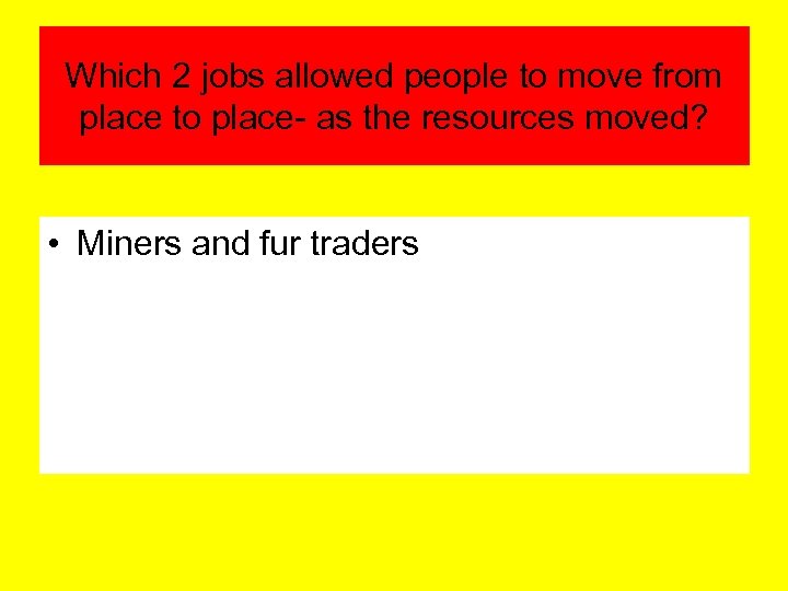 Which 2 jobs allowed people to move from place to place- as the resources