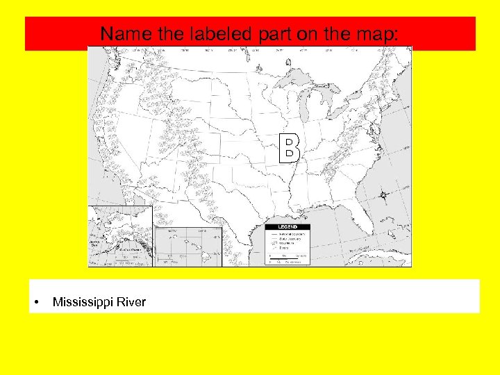 Name the labeled part on the map: • Mississippi River 