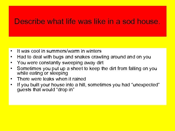 Describe what life was like in a sod house. • • It was cool