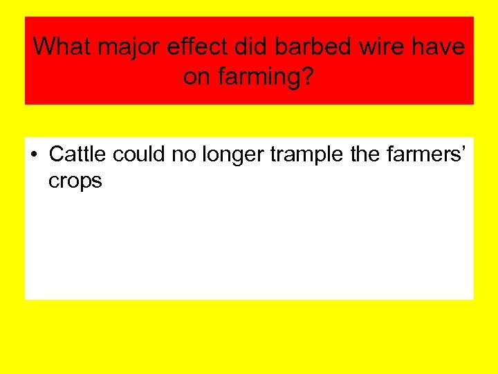 What major effect did barbed wire have on farming? • Cattle could no longer