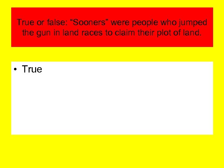 True or false: “Sooners” were people who jumped the gun in land races to