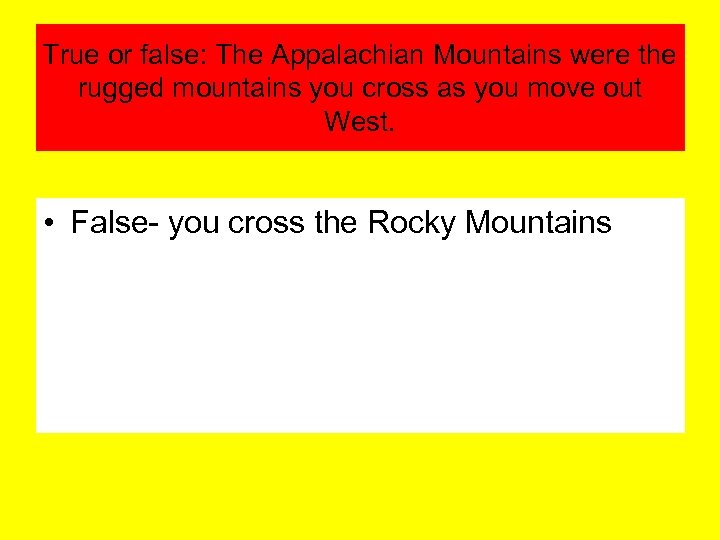 True or false: The Appalachian Mountains were the rugged mountains you cross as you