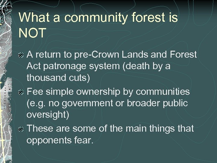 What a community forest is NOT A return to pre-Crown Lands and Forest Act