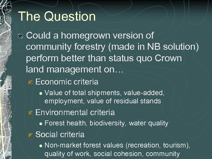 The Question Could a homegrown version of community forestry (made in NB solution) perform