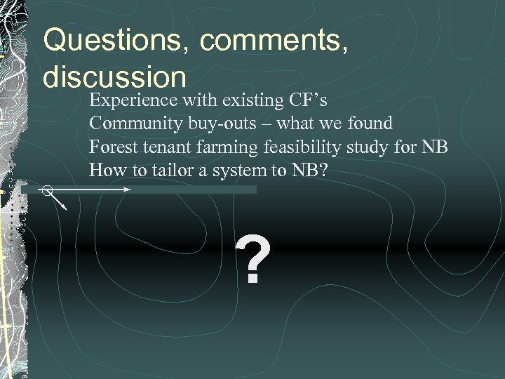 Questions, comments, discussion Experience with existing CF’s Community buy-outs – what we found Forest